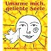 Umarme mich, geliebte Seele