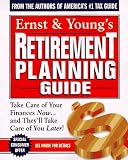 Ernst & Young's Retirement Planning Guide: Take Care of Your Finances Now...And They'll Take Care of You Later