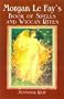 Morgan Le Fay's Book Of Spells And Wiccan Rites
