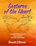 Gestures of the Heart: A Guide for Healing the Residue of Life's Traumas
