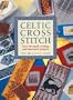 Celtic Cross Stitch: Over 40 Small, Exciting and Innovative Projects