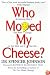 Who Moved My Cheese?: An Amazing Way to Deal with Change in Your Work and in Your Life