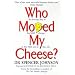 Who Moved My Cheese?: An Amazing Way to Deal With Change in Your Work and in Your Life