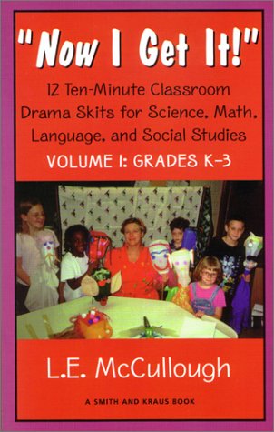Now I Get It!: 12 Ten-Minute Classroom Drama Skits for Science, Math, Language, and Social Studies for Grades K-3 (Young Actors Series)