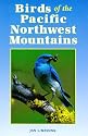 Birds of the Pacific Northwest Mountains: The Cascade Range, the Olympic Mountains, Vancouver Island, and the Coast Mountains