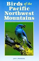 Birds of the Pacific Northwest Mountains: The Cascade Range, the Olympic Mountains, Vancouver Island, and the Coast Mountains