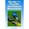 Birds of the Pacific Northwest Mountains: The Cascade Range, the Olympic Mountains, Vancouver Island, and the Coast Mountains