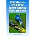Birds of the Pacific Northwest Mountains: The Cascade Range, the Olympic Mountains, Vancouver Island, and the Coast Mountains