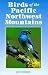 Book Birds of the Pacific Northwest Mountains: The Cascade Range, the Olympic Mountains, Vancouver Island, and the Coast Mountains