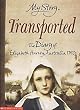 Transported - The Diary of Elizabeth Harvey, Australia, 1790 (My Story)