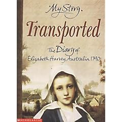 Transported - The Diary of Elizabeth Harvey, Australia, 1790 (My Story)