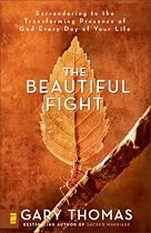 The Beautiful Fight: Surrendering to the Transforming Presence of God Every Day of Your Life