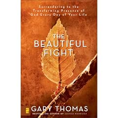 The Beautiful Fight: Surrendering to the Transforming Presence of God Every Day of Your Life