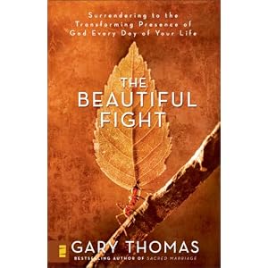 The Beautiful Fight: Surrendering to the Transforming Presence of God Every Day of Your Life