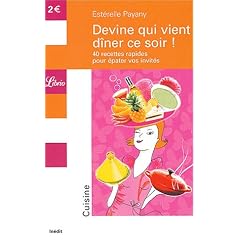 Devine qui vient d�ner ce soir ! : 40 recettes faciles pour �pater vos invit�s