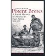 Potent Brews: Social History Of Alcohol In East Africa 1850-1999 (Eastern African Studies) by Justin Willis