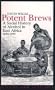 Potent Brews: Social History Of Alcohol In East Africa 1850-1999 (Eastern African Studies)