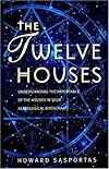 The Twelve Houses: Understanding the Importance of the 12 Houses in Your Astrological Birthchart (Astrology Handbooks)