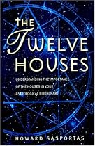 The Twelve Houses: Understanding the Importance of the 12 Houses in Your Astrological Birthchart (Astrology Handbooks)