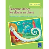 Comment utiliser les albums en classe : Cycles 1, 2 et 3par Christine Houyel