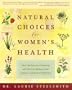 Natural Choices for Women's Health: How the Secrets of Natural and Chinese Medicine Can Create a Lifetime of Wellness
