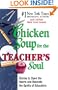 Chicken Soup for the Teacher's Soul: Stories to Open the Hearts and Rekindle the Spirit of Educators