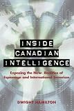 Inside Canadian Intelligence: Exposing the New Realities of Espionage and International Terrorism