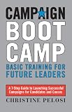 Campaign Boot Camp: Basic Training for Future Leaders (Campaign Boot Camp: Basic Training for Candidates, Staffers,)