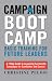 Campaign Boot Camp: Basic Training for Future Leaders Campaign Boot Camp: Basic Training for Future Leaders