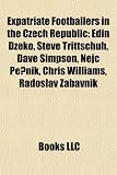Produkt-Bild: Expatriate Footballers in the Czech Republic: Edin D Eko, Steve Trittschuh, Dave Simpson, Nejc Pe Nik, Chris Williams, Radoslav Zabavnik