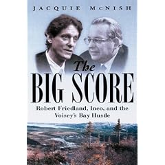 Big Score: Robert Friedland, Inco, and the Voisey's Bay Hustle