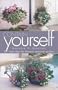 Contain Yourself: 101 Fresh Ideas for Fantastic Container Gardens