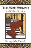 The Wise Woman: And Other Stories (Fantasy Stories of George MacDonald)