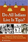 Do All Indians Live in Tipis?: Questions and Answers from the National Museum of the American Indian