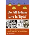 Do All Indians Live in Tipis?: Questions and Answers from the National Museum of the American Indian by National Museum Of The American Indian