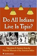 Do All Indians Live in Tipis?: Questions and Answers from the National Museum of the American Indian