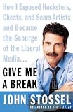 Give Me a Break : How I Exposed Hucksters, Cheats, and Scam Artists and Became the Scourge of the Liberal Media...