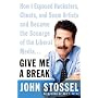 Give Me a Break: How I Exposed Hucksters, Cheats, &hellip by John Stossel