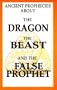 Ancient Prophecies About The Dragon the Beast and the False Prophet