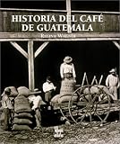 Historia del Cafe en Guatemala (Spanish Edition)
