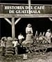 Historia del Cafe en Guatemala (Spanish Edition)