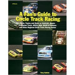A Fan's Guide to Circle Track Racing: Facts, Tracks and Stats on NASCAR, Busch, Craftsman Truck, ARCA, ASA, World of Outlaws and Other Regional Racing
