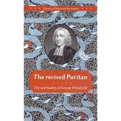 The revived Puritan: the spirituality of George Whitefield (Classics of Reformed Spirituality)