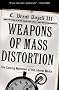 Weapons of Mass Distortion: The Coming Meltdown of the Liberal Media Weapons of Mass Distortion: The Coming Meltdown of the Liberal Media
