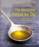 Die k&ouml;stliche Vielfalt der &Ouml;le - Von Argan&ouml;l bis Sesam&ouml;l mit 52 kreativen Rezepten - Sophie Brissaud, Valerie Lhomme