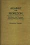 Against the Horizon: Feminism and Postwar Austrian Women Writers (Contributions in Women's Studies)