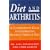 Diet and Arthritis: A Comprehensive Guide to Controlling Arthritis Through Diet