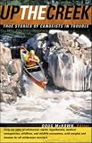 Up the Creek : True Stories of Canoeists in Trouble