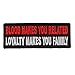 Blood Makes You Related, Loyalty Makes You Family Patch - 4x1.5 inch. Embroidered Iron on Patch