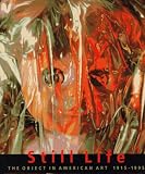 Still Life : The Object In American Art, 1915-1995 : Selections From The Metropolitan Museum Of Art